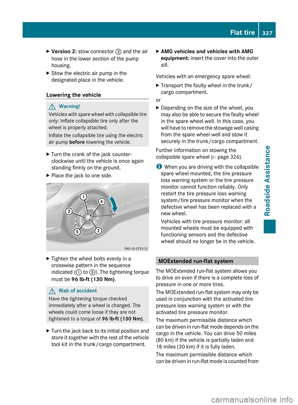 MERCEDES-BENZ E63AMG 2011 W212 Owners Manual XVersion 2: stow connector = and the air
hose in the lower section of the pump
housing.XStow the electric air pump in the
designated place in the vehicle.
Lowering the vehicle
GWarning!
Vehicles with MERCEDES-BENZ E63AMG 2011 W212 Owners Manual XVersion 2: stow connector = and the air
hose in the lower section of the pump
housing.XStow the electric air pump in the
designated place in the vehicle.
Lowering the vehicle
GWarning!
Vehicles with
