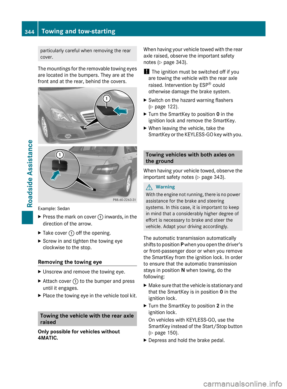 MERCEDES-BENZ E350 4MATIC 2011 W212 Service Manual particularly careful when removing the rear
cover.
The mountings for the removable towing eyes
are located in the bumpers. They are at the
front and at the rear, behind the covers.
Example: Sedan
XPre