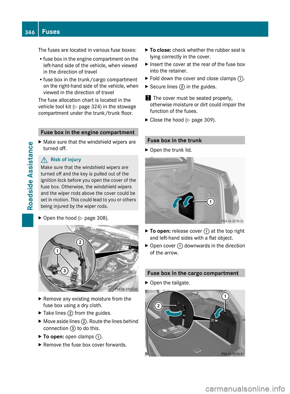 MERCEDES-BENZ E300 BLUETEC 2011 W212 Owners Manual The fuses are located in various fuse boxes:
Rfuse box in the engine compartment on the
left-hand side of the vehicle, when viewed
in the direction of travel
Rfuse box in the trunk/cargo compartment
o