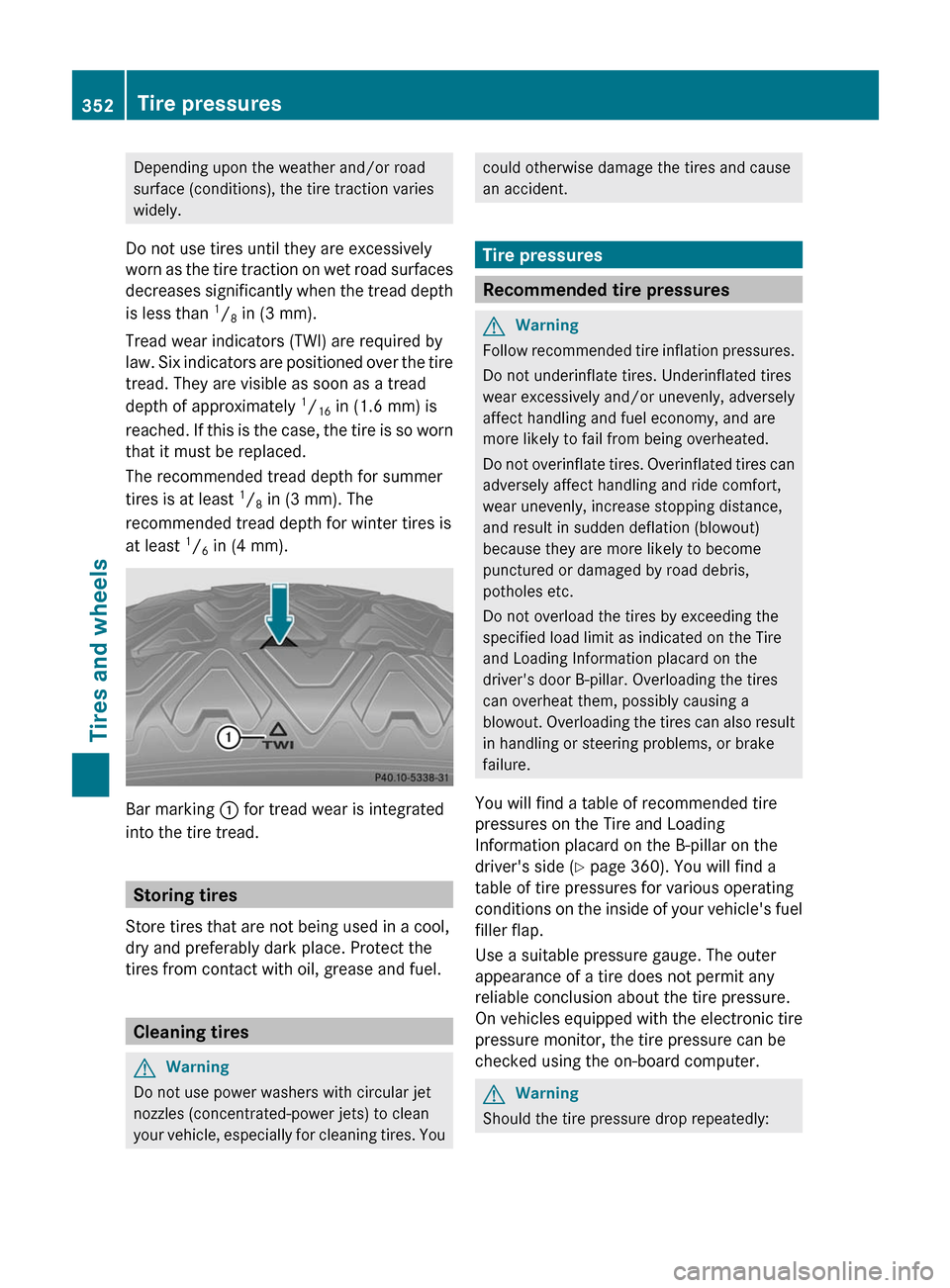 MERCEDES-BENZ E63AMG 2011 W212 Owners Manual Depending upon the weather and/or road
surface (conditions), the tire traction varies
widely.
Do not use tires until they are excessively
worn as the tire traction on wet road surfaces
decreases signi MERCEDES-BENZ E63AMG 2011 W212 Owners Manual Depending upon the weather and/or road
surface (conditions), the tire traction varies
widely.
Do not use tires until they are excessively
worn as the tire traction on wet road surfaces
decreases signi
