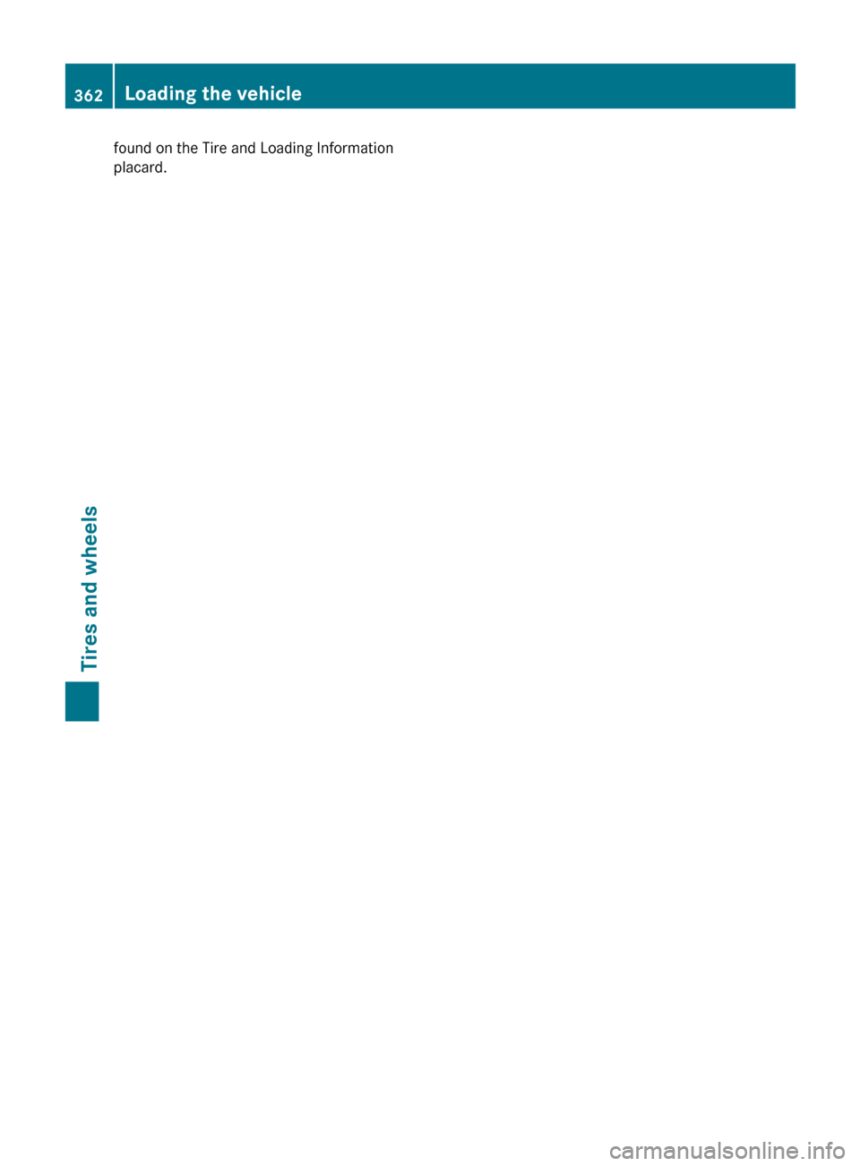 MERCEDES-BENZ E350 4MATIC 2011 W212 Owners Guide found on the Tire and Loading Information
placard.362Loading the vehicleTires and wheels
BA 212 USA, CA Edition B 2011; 1; 5, en-USdimargiVersion: 3.0.3.62010-05-20T13:33:46+02:00 - Seite 362 