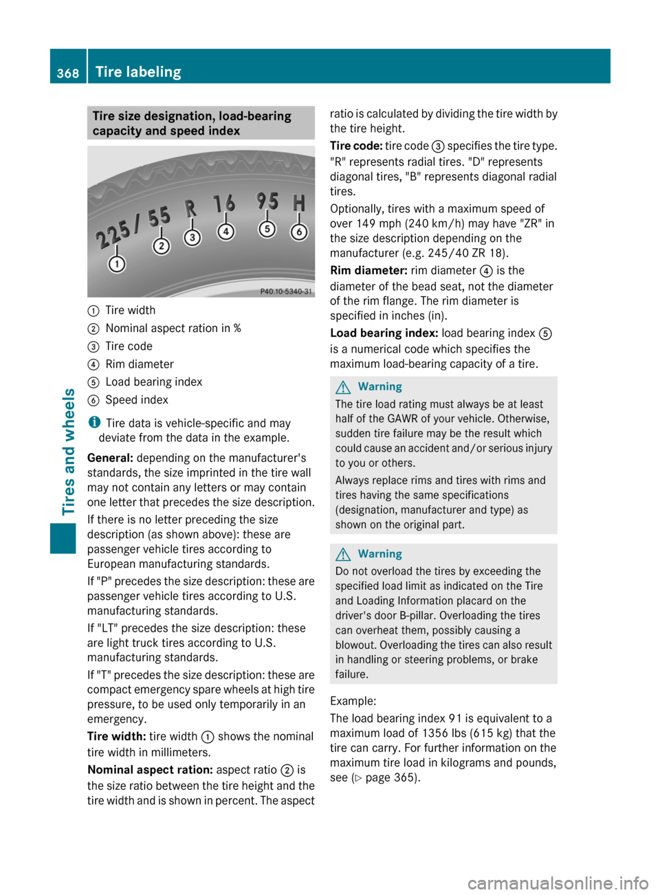 MERCEDES-BENZ E63AMG 2011 W212 Owners Manual Tire size designation, load-bearing
capacity and speed index:Tire width;Nominal aspect ration in %=Tire code?Rim diameterALoad bearing indexBSpeed index
i Tire data is vehicle-specific and may
deviate MERCEDES-BENZ E63AMG 2011 W212 Owners Manual Tire size designation, load-bearing
capacity and speed index:Tire width;Nominal aspect ration in %=Tire code?Rim diameterALoad bearing indexBSpeed index
i Tire data is vehicle-specific and may
deviate