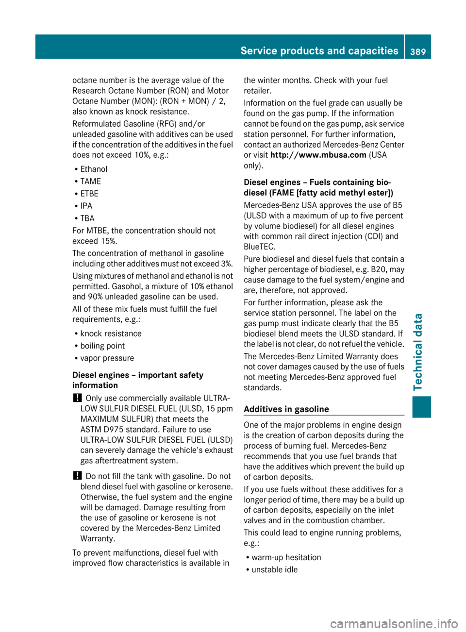 MERCEDES-BENZ E300 BLUETEC 2011 W212 Owners Manual octane number is the average value of the
Research Octane Number (RON) and Motor
Octane Number (MON): (RON + MON) / 2,
also known as knock resistance.
Reformulated Gasoline (RFG) and/or
unleaded gasol