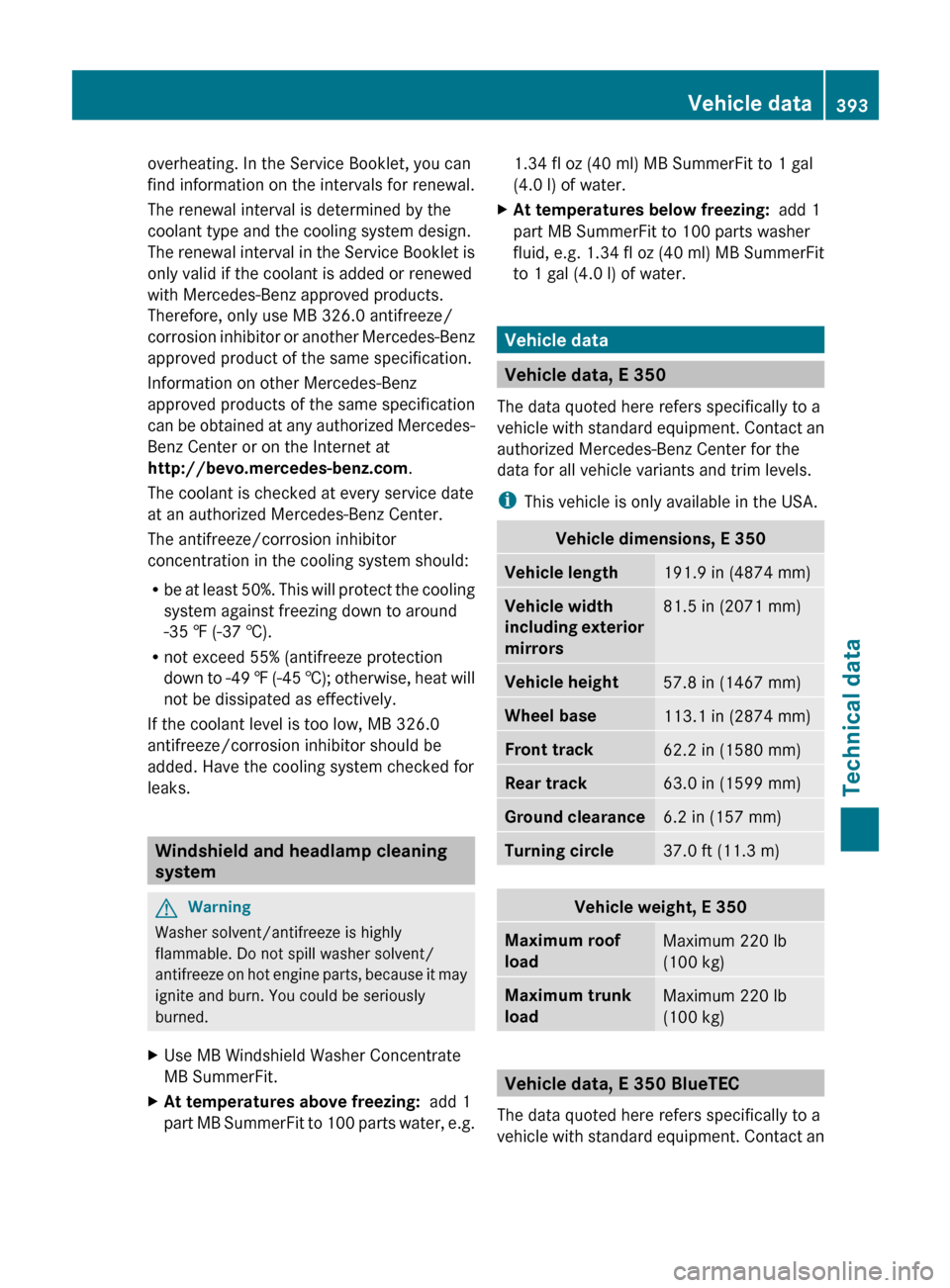 MERCEDES-BENZ E550 4MATIC 2011 W212 Owners Manual overheating. In the Service Booklet, you can
find information on the intervals for renewal.
The renewal interval is determined by the
coolant type and the cooling system design.
The renewal interval i