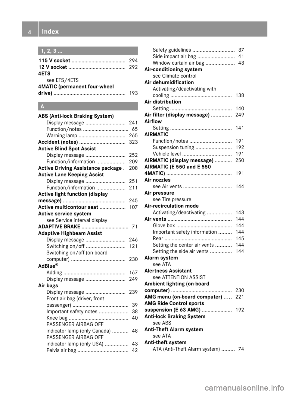 MERCEDES-BENZ E300 BLUETEC 2011 W212 Owners Manual 1, 2, 3 ...
115 V socket  ...................................... 294
12 V socket  ........................................ 292
4ETS see ETS/4ETS                                           
4MATIC (perm