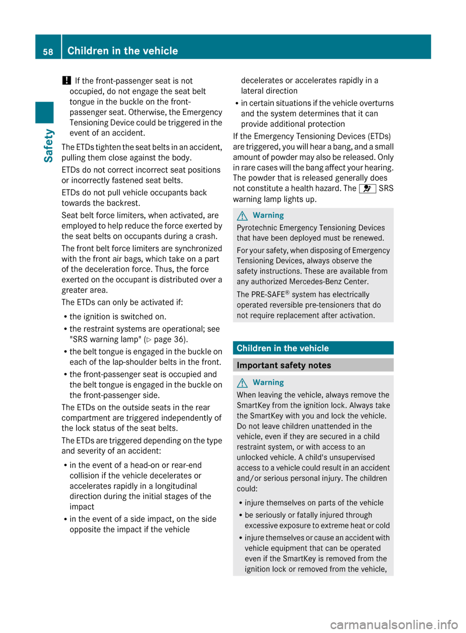 MERCEDES-BENZ E300 BLUETEC 2011 W212 Owners Manual ! If the front-passenger seat is not
occupied, do not engage the seat belt
tongue in the buckle on the front-
passenger seat. Otherwise, the Emergency
Tensioning Device could be triggered in the
event MERCEDES-BENZ E300 BLUETEC 2011 W212 Owners Manual ! If the front-passenger seat is not
occupied, do not engage the seat belt
tongue in the buckle on the front-
passenger seat. Otherwise, the Emergency
Tensioning Device could be triggered in the
event