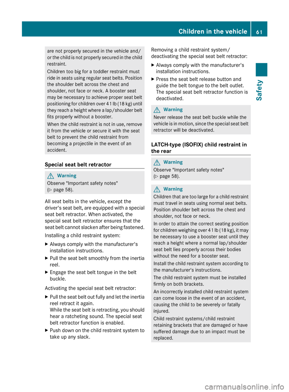 MERCEDES-BENZ E63AMG 2011 W212 Repair Manual are not properly secured in the vehicle and/
or the child is not properly secured in the child
restraint.
Children too big for a toddler restraint must
ride in seats using regular seat belts. Position MERCEDES-BENZ E63AMG 2011 W212 Repair Manual are not properly secured in the vehicle and/
or the child is not properly secured in the child
restraint.
Children too big for a toddler restraint must
ride in seats using regular seat belts. Position