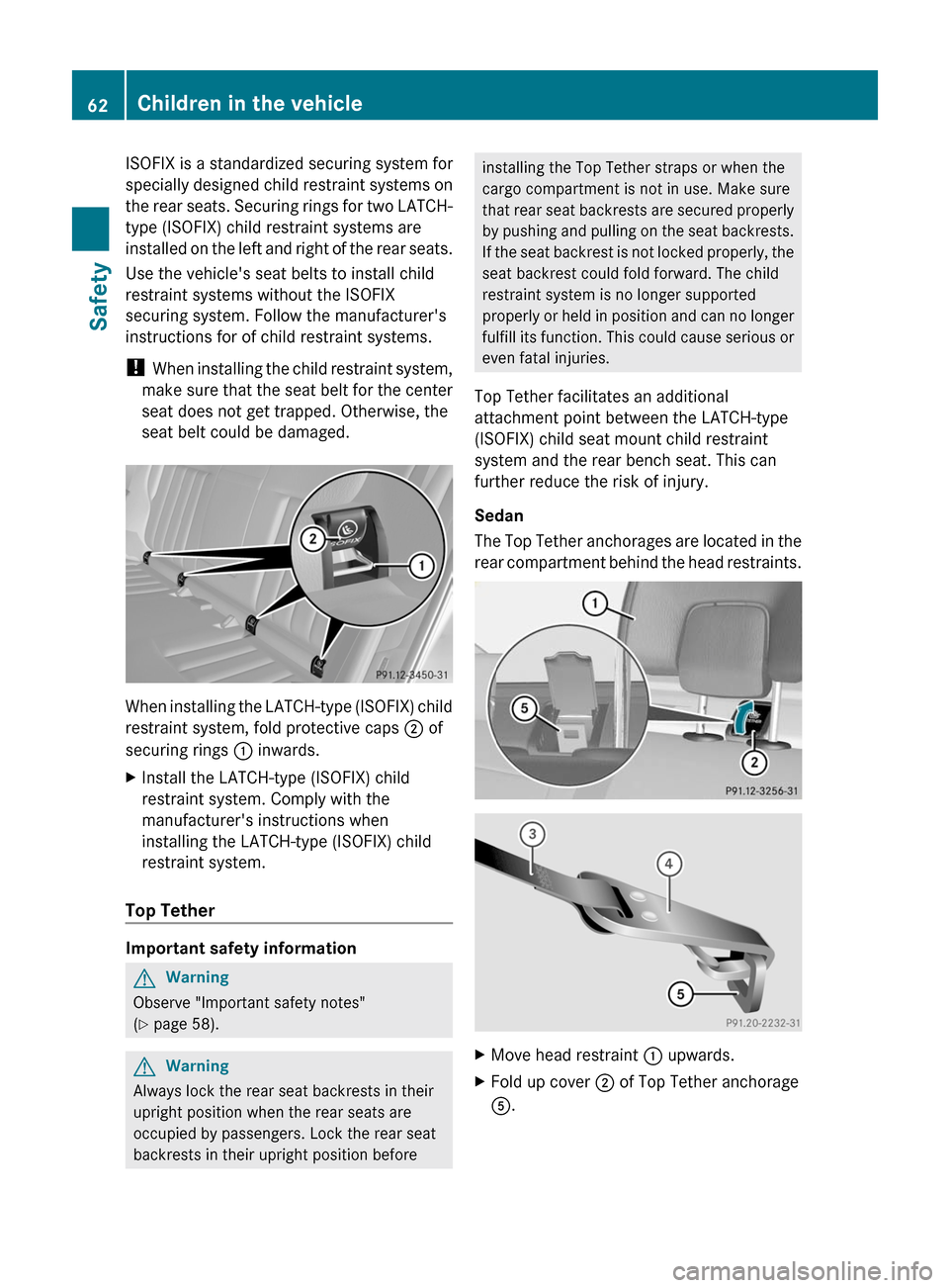 MERCEDES-BENZ E63AMG 2011 W212 Repair Manual ISOFIX is a standardized securing system for
specially designed child restraint systems on
the rear seats. Securing rings for two LATCH-
type (ISOFIX) child restraint systems are
installed on the left MERCEDES-BENZ E63AMG 2011 W212 Repair Manual ISOFIX is a standardized securing system for
specially designed child restraint systems on
the rear seats. Securing rings for two LATCH-
type (ISOFIX) child restraint systems are
installed on the left