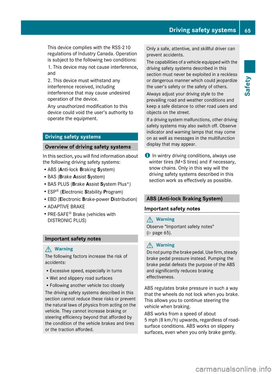 MERCEDES-BENZ E550 4MATIC 2011 W212 Owners Manual This device complies with the RSS-210
regulations of Industry Canada. Operation
is subject to the following two conditions:
1. This device may not cause interference,
and
2. This device must withstand