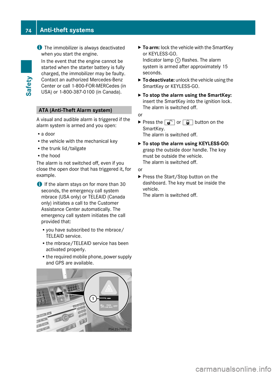 MERCEDES-BENZ E300 BLUETEC 2011 W212 Owners Guide iThe immobilizer is always deactivated
when you start the engine.
In the event that the engine cannot be
started when the starter battery is fully
charged, the immobilizer may be faulty.
Contact an au