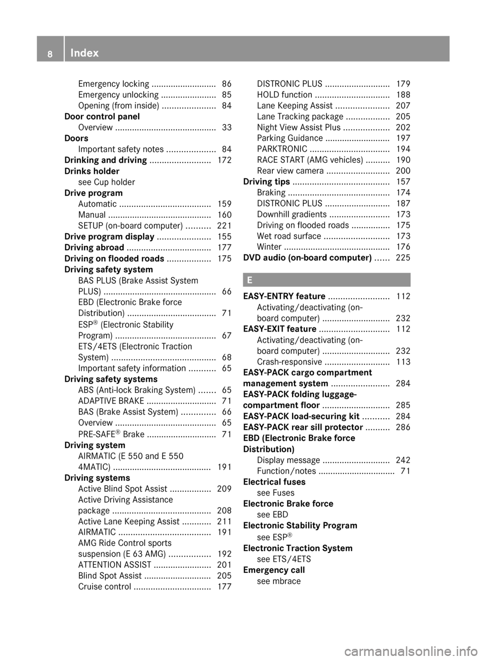 MERCEDES-BENZ E300 BLUETEC 2011 W212 Owners Manual Emergency locking ........................... 86
Emergency unlocking  .......................85
Opening (from inside)  ......................84
Door control panel
Overview  ...........................