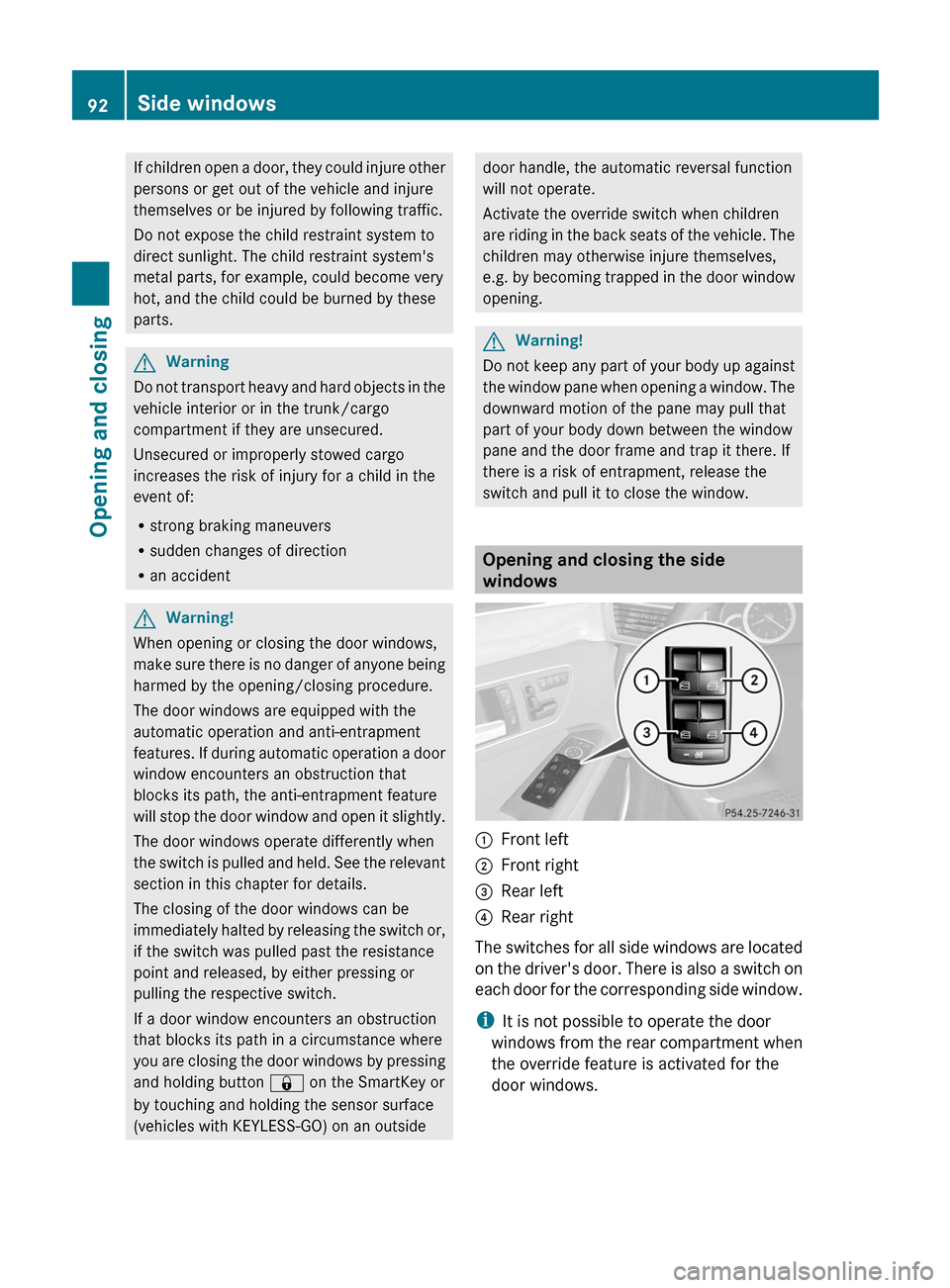 MERCEDES-BENZ E63AMG 2011 W212 Owners Manual If children open a door, they could injure other
persons or get out of the vehicle and injure
themselves or be injured by following traffic.
Do not expose the child restraint system to
direct sunlight MERCEDES-BENZ E63AMG 2011 W212 Owners Manual If children open a door, they could injure other
persons or get out of the vehicle and injure
themselves or be injured by following traffic.
Do not expose the child restraint system to
direct sunlight