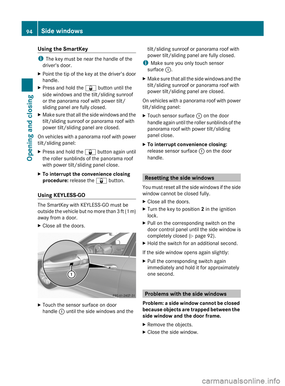 MERCEDES-BENZ E63AMG 2011 W212 Owners Manual Using the SmartKey
iThe key must be near the handle of the
drivers door.
XPoint the tip of the key at the drivers door
handle.
XPress and hold the & button until the
side windows and the tilt/slidin MERCEDES-BENZ E63AMG 2011 W212 Owners Manual Using the SmartKey
iThe key must be near the handle of the
drivers door.
XPoint the tip of the key at the drivers door
handle.
XPress and hold the & button until the
side windows and the tilt/slidin