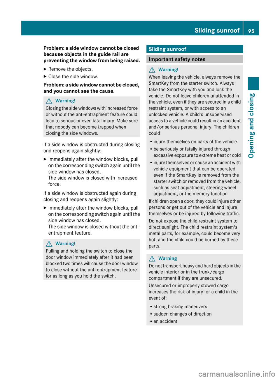 MERCEDES-BENZ E350 4MATIC 2011 W212 Owners Manual Problem: a side window cannot be closed 
because objects in the guide rail are 
preventing the window from being raised.XRemove the objects.XClose the side window.
Problem: a side window cannot be clo