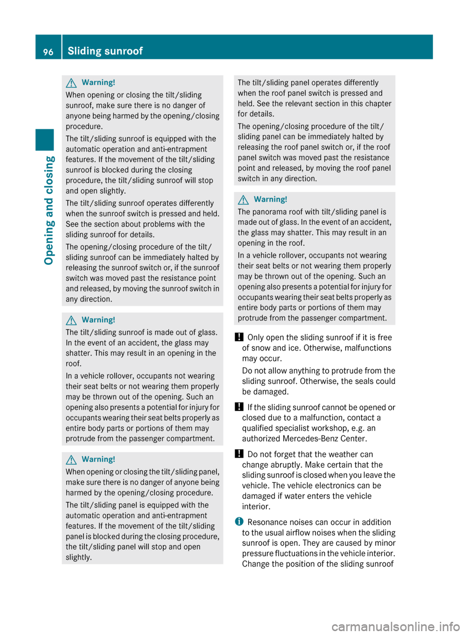 MERCEDES-BENZ E350 4MATIC 2011 W212 Owners Manual GWarning!
When opening or closing the tilt/sliding
sunroof, make sure there is no danger of
anyone being harmed by the opening/closing
procedure.
The tilt/sliding sunroof is equipped with the
automati