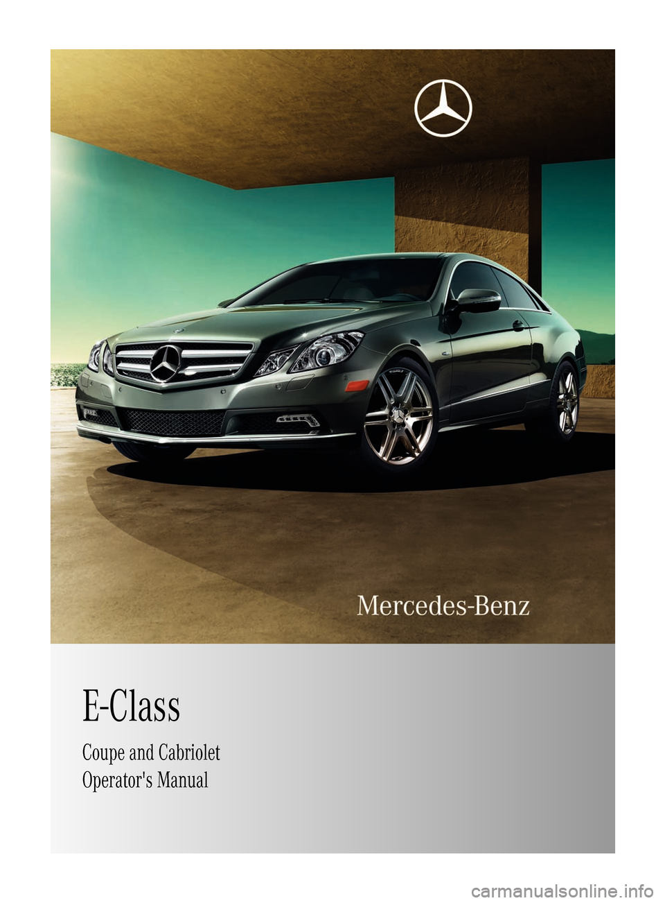 MERCEDES-BENZ E-Class COUPE 2011 C207 Owners Manual E-ClassCoupe and CabrioletOperators ManualBA 207 USA, CA Edition B 2011; 1; 3, en-USd2sboikeVersion: 3.0.3.62010-05-20T10:38:09+02:00 - Seite 1   