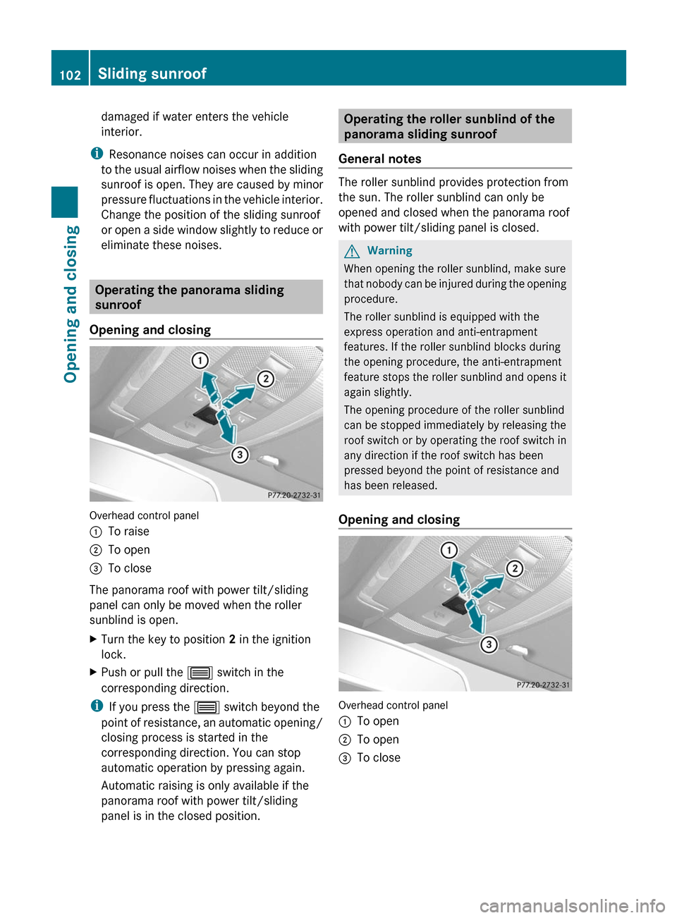 MERCEDES-BENZ E-Class COUPE 2011 C207 Owners Manual damaged if water enters the vehicle
interior.
i Resonance noises can occur in addition
to the usual airflow noises when the sliding
sunroof is open. They are caused by minor
pressure fluctuations in t MERCEDES-BENZ E-Class COUPE 2011 C207 Owners Manual damaged if water enters the vehicle
interior.
i Resonance noises can occur in addition
to the usual airflow noises when the sliding
sunroof is open. They are caused by minor
pressure fluctuations in t