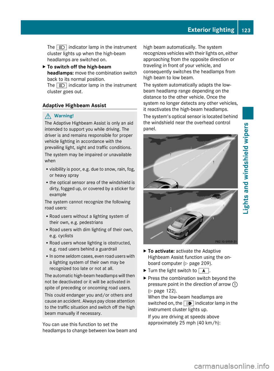 MERCEDES-BENZ E-Class COUPE 2011 C207 Owners Manual The K  indicator lamp in the instrument
cluster lights up when the high-beam
headlamps are switched on.XTo switch off the high-beam 
headlamps:  move the combination switch
back to its normal position