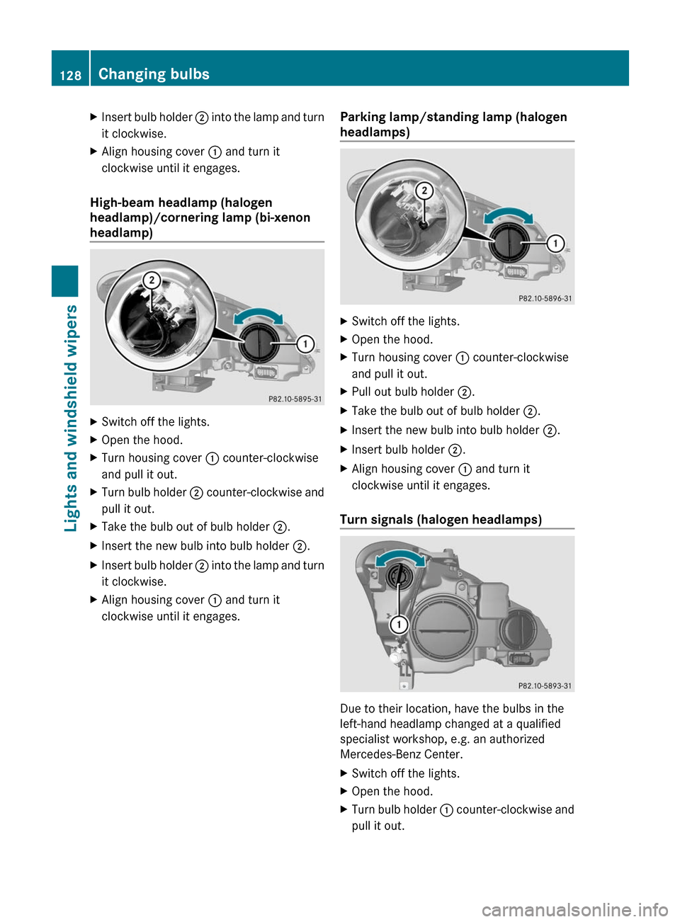 MERCEDES-BENZ E-Class COUPE 2011 C207 Owners Manual XInsert bulb holder ; into the lamp and turn
it clockwise.
XAlign housing cover : and turn it
clockwise until it engages.
High-beam headlamp (halogen
headlamp)/cornering lamp (bi-xenon
headlamp)
XSwit