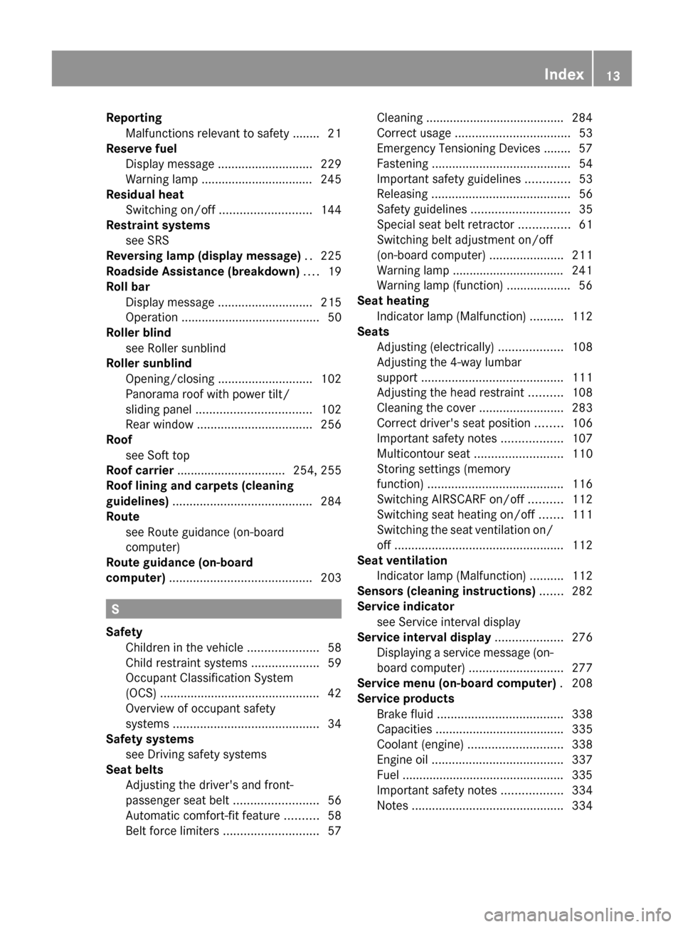 MERCEDES-BENZ E-Class COUPE 2011 C207 Owners Manual ReportingMalfunctions relevant to safety ........ 21
Reserve fuel
Display message  ............................ 229
Warning lamp ................................. 245
Residual heat
Switching on/off  .