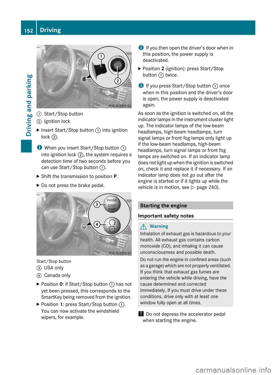 MERCEDES-BENZ E-Class COUPE 2011 C207 Owners Manual :Start/Stop button;Ignition lockXInsert Start/Stop button : into ignition
lock  ;.
i
When you insert Start/Stop button  :
into ignition lock  ;, the system requires a
detection time of two seconds bef