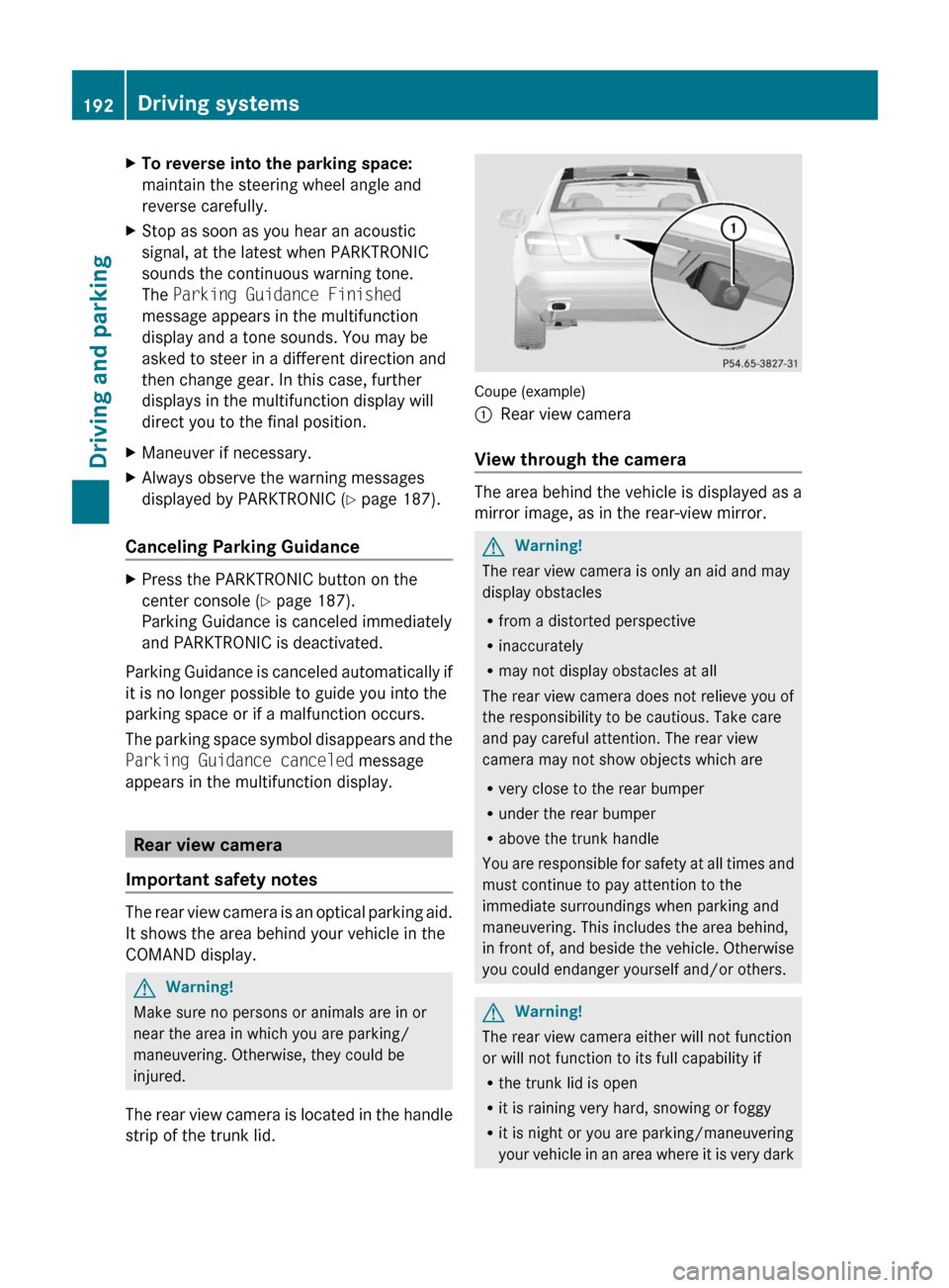 MERCEDES-BENZ E-Class COUPE 2011 C207 Owners Manual XTo reverse into the parking space:
maintain the steering wheel angle and
reverse carefully.
XStop as soon as you hear an acoustic
signal, at the latest when PARKTRONIC
sounds the continuous warning t