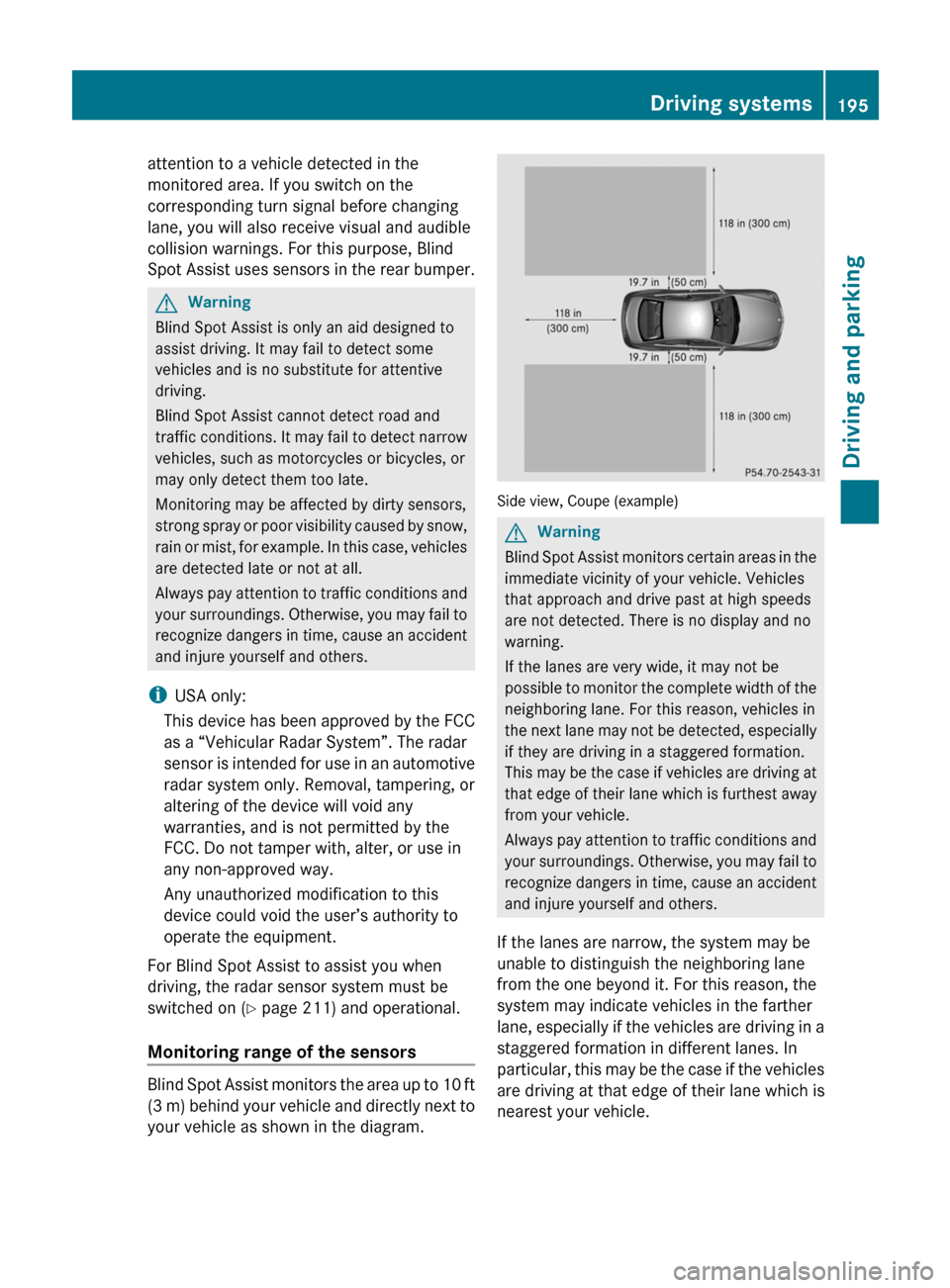 MERCEDES-BENZ E-Class COUPE 2011 C207 Owners Manual attention to a vehicle detected in the
monitored area. If you switch on the
corresponding turn signal before changing
lane, you will also receive visual and audible
collision warnings. For this purpos