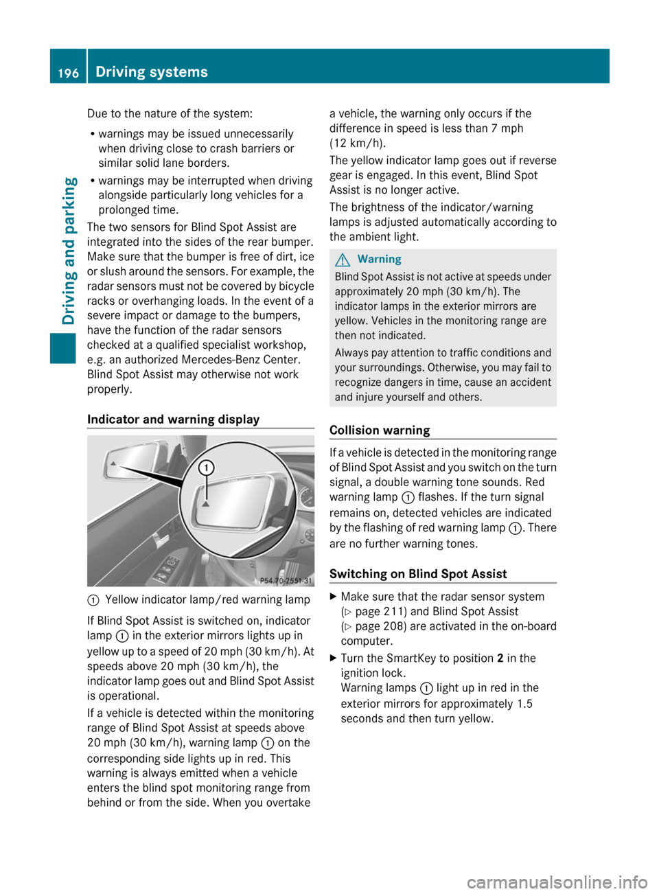 MERCEDES-BENZ E-Class COUPE 2011 C207 Owners Guide Due to the nature of the system:
R warnings may be issued unnecessarily
when driving close to crash barriers or
similar solid lane borders.
R warnings may be interrupted when driving
alongside particu MERCEDES-BENZ E-Class COUPE 2011 C207 Owners Guide Due to the nature of the system:
R warnings may be issued unnecessarily
when driving close to crash barriers or
similar solid lane borders.
R warnings may be interrupted when driving
alongside particu