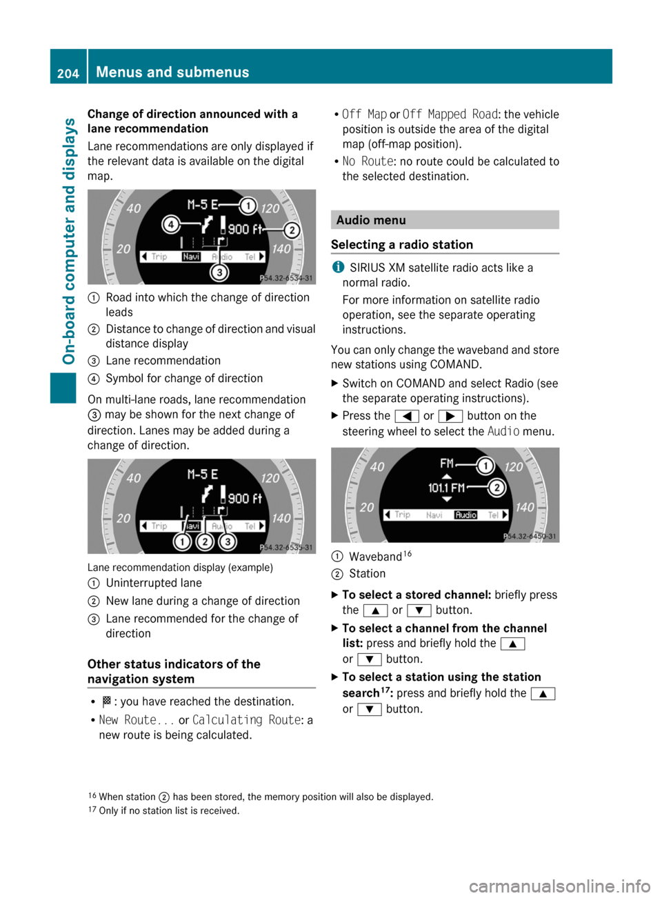 MERCEDES-BENZ E-Class COUPE 2011 C207 Owners Manual Change of direction announced with a
lane recommendation
Lane recommendations are only displayed if
the relevant data is available on the digital
map.:Road into which the change of direction
leads;Dis