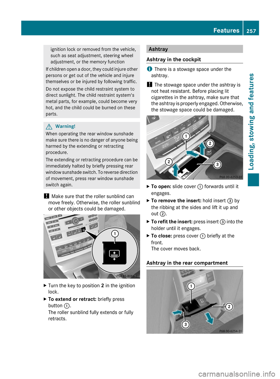 MERCEDES-BENZ E-Class COUPE 2011 C207 Owners Manual ignition lock or removed from the vehicle,
such as seat adjustment, steering wheel
adjustment, or the memory function
If children open a door, they could injure other
persons or get out of the vehicle