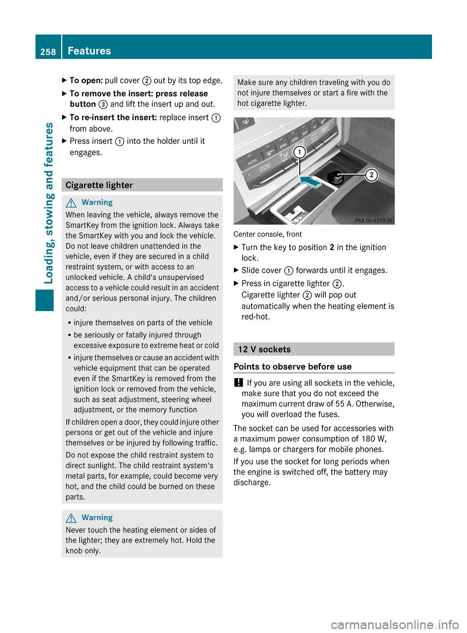 MERCEDES-BENZ E-Class COUPE 2011 C207 Owners Manual XTo open: pull cover ; out by its top edge.XTo remove the insert: press release 
button = and lift the insert up and out.
XTo re-insert the insert: replace insert :
from above.
XPress insert : into th