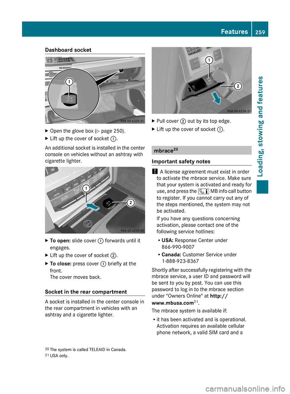 MERCEDES-BENZ E-Class COUPE 2011 C207 Owners Manual Dashboard socketXOpen the glove box (Y page 250).XLift up the cover of socket :.
An additional socket is installed in the center
console on vehicles without an ashtray with
cigarette lighter.
XTo open MERCEDES-BENZ E-Class COUPE 2011 C207 Owners Manual Dashboard socketXOpen the glove box (Y page 250).XLift up the cover of socket :.
An additional socket is installed in the center
console on vehicles without an ashtray with
cigarette lighter.
XTo open