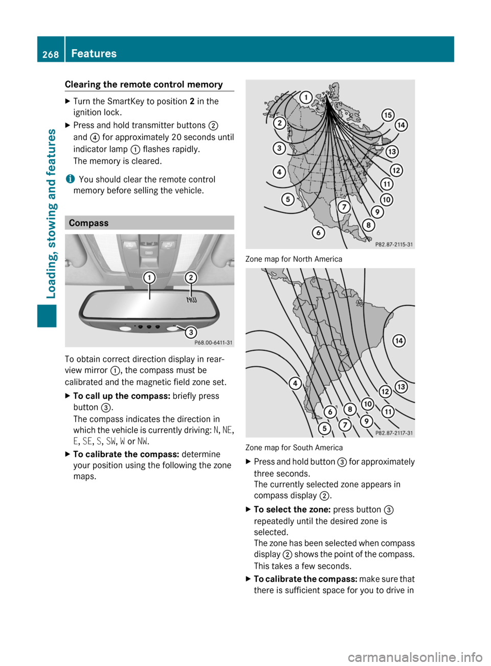 MERCEDES-BENZ E-Class COUPE 2011 C207 Owners Manual Clearing the remote control memoryXTurn the SmartKey to position 2 in the
ignition lock.XPress and hold transmitter buttons  ;
and  ? for approximately 20 seconds until
indicator lamp  : flashes rapid