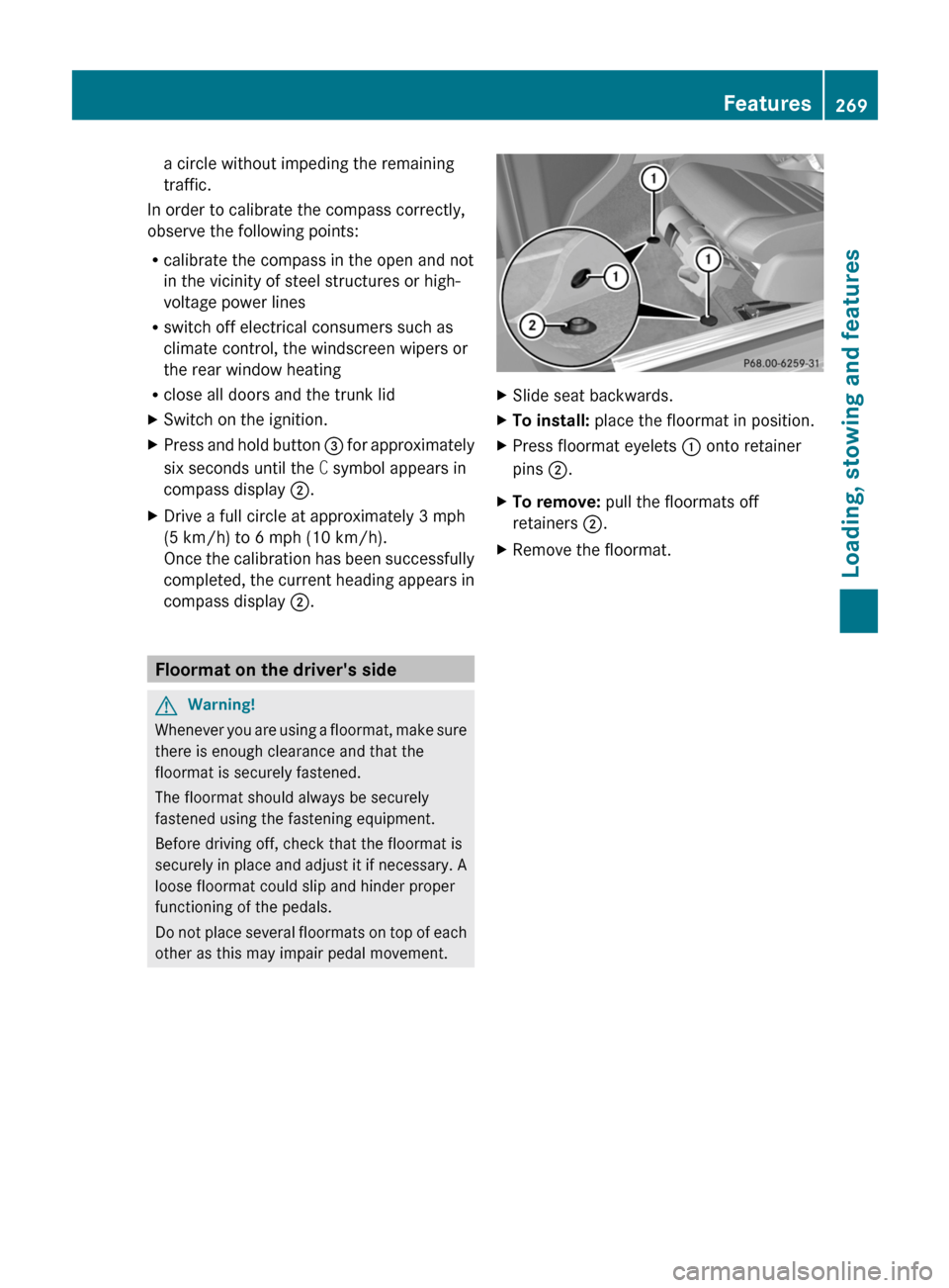 MERCEDES-BENZ E-Class COUPE 2011 C207 Owners Manual a circle without impeding the remaining
traffic.
In order to calibrate the compass correctly,
observe the following points:
Rcalibrate the compass in the open and not
in the vicinity of steel structur