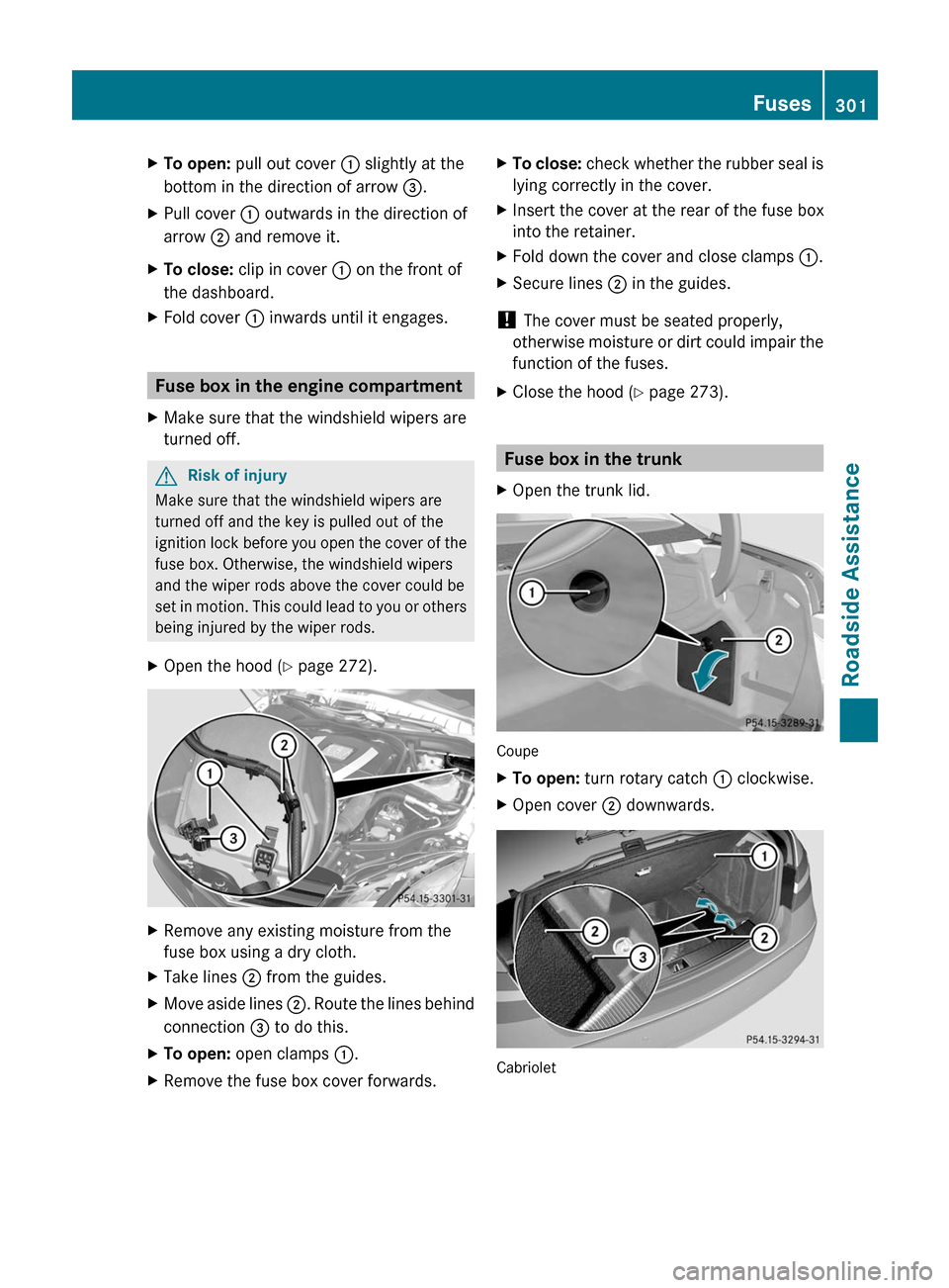 MERCEDES-BENZ E-Class COUPE 2011 C207 Owners Manual XTo open: pull out cover : slightly at the
bottom in the direction of arrow =.
XPull cover : outwards in the direction of
arrow ; and remove it.
XTo close: clip in cover : on the front of
the dashboar