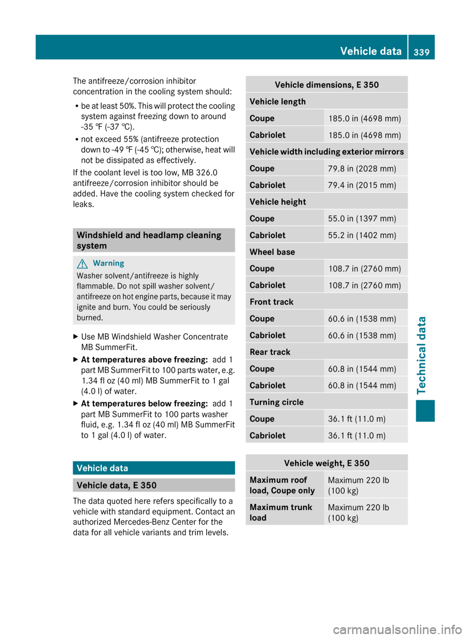 MERCEDES-BENZ E-Class COUPE 2011 C207 Owners Manual The antifreeze/corrosion inhibitor
concentration in the cooling system should:
R be at least 50%. This will protect the cooling
system against freezing down to around
-35 ‡ (-37 †).
R not exceed 5