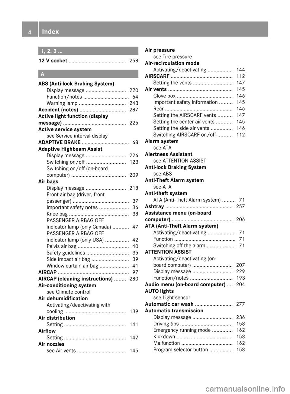 MERCEDES-BENZ E-Class COUPE 2011 C207 Owners Manual 1, 2, 3 ...
12 V socket  ........................................ 258
A
ABS (Anti-lock Braking System) Display message  ............................ 220
Function/notes ................................