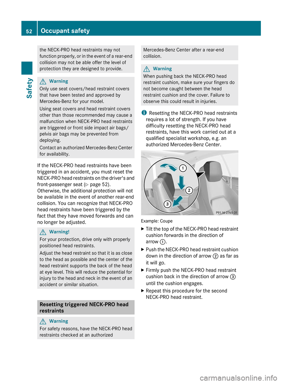 MERCEDES-BENZ E-Class COUPE 2011 C207 Workshop Manual the NECK-PRO head restraints may not
function properly, or in the event of a rear-end
collision may not be able offer the level of
protection they are designed to provide.
GWarning
Only use seat cover MERCEDES-BENZ E-Class COUPE 2011 C207 Workshop Manual the NECK-PRO head restraints may not
function properly, or in the event of a rear-end
collision may not be able offer the level of
protection they are designed to provide.
GWarning
Only use seat cover