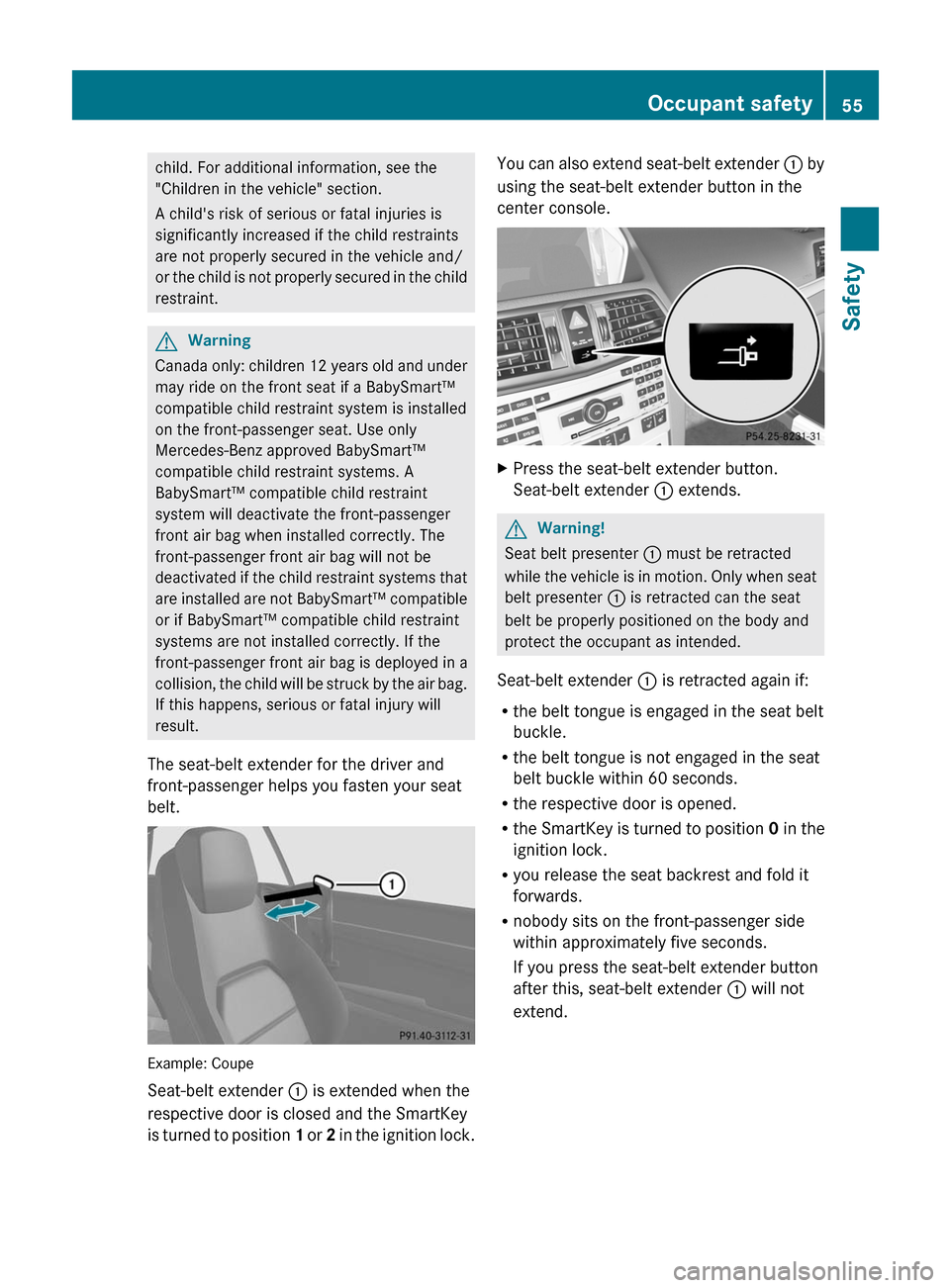 MERCEDES-BENZ E-Class COUPE 2011 C207 Workshop Manual child. For additional information, see the
"Children in the vehicle" section.
A childs risk of serious or fatal injuries is
significantly increased if the child restraints
are not properly secured in MERCEDES-BENZ E-Class COUPE 2011 C207 Workshop Manual child. For additional information, see the
"Children in the vehicle" section.
A childs risk of serious or fatal injuries is
significantly increased if the child restraints
are not properly secured in