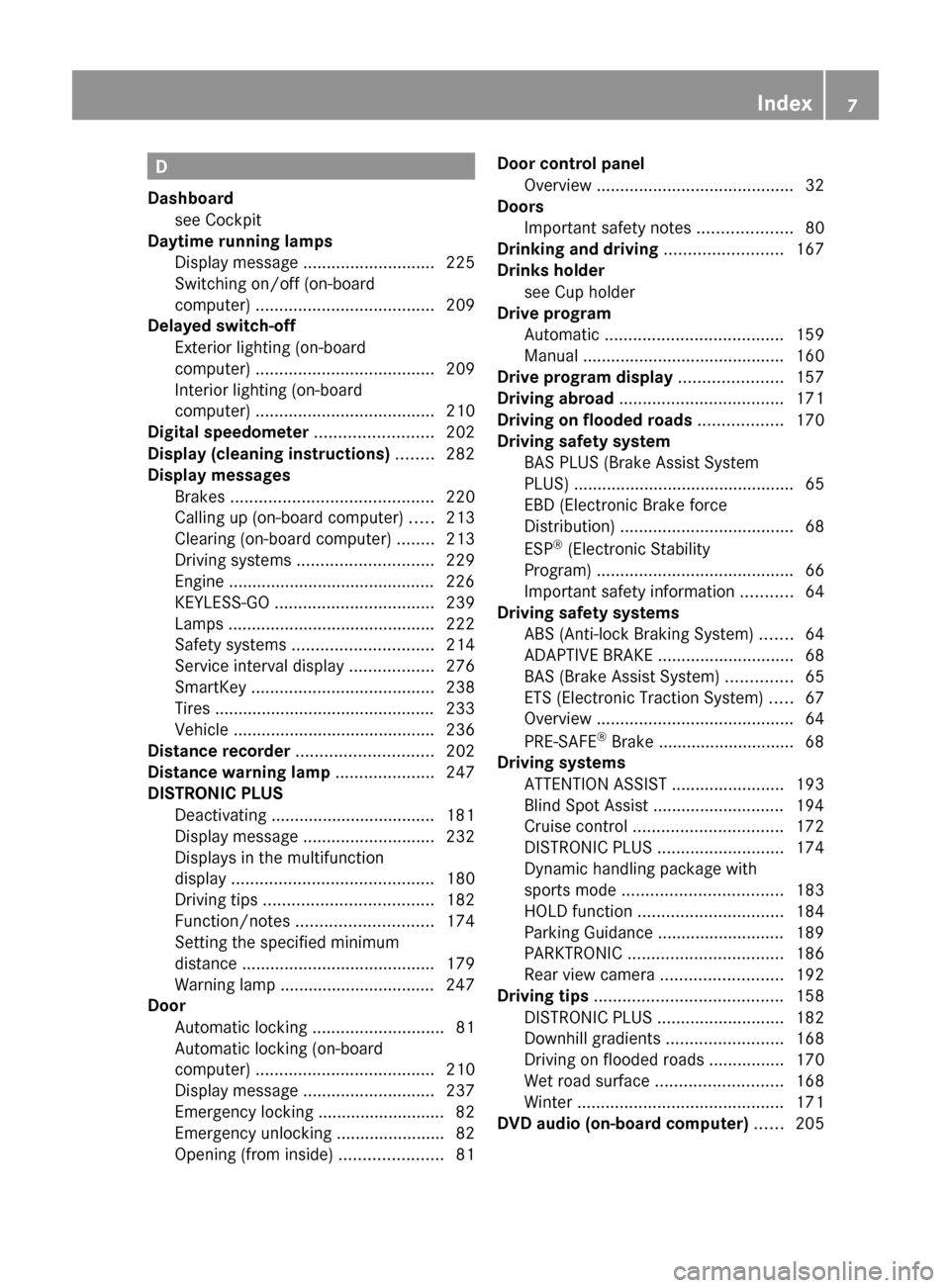 MERCEDES-BENZ E-Class COUPE 2011 C207 Owners Manual D
Dashboard see Cockpit                                               
Daytime running lamps
Display message  ............................ 225
Switching on/off (on-board
computer)  ...................