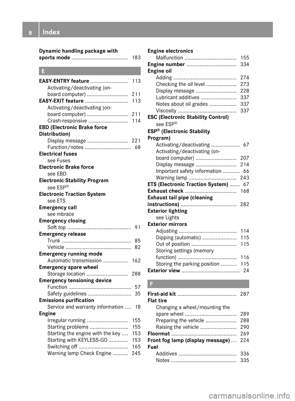 MERCEDES-BENZ E-Class COUPE 2011 C207 Owners Manual Dynamic handling package with
sports mode ....................................... 183
E
EASY-ENTRY feature ......................... 113
Activating/deactivating (on-
board computer) ............... MERCEDES-BENZ E-Class COUPE 2011 C207 Owners Manual Dynamic handling package with
sports mode ....................................... 183
E
EASY-ENTRY feature ......................... 113
Activating/deactivating (on-
board computer) ...............