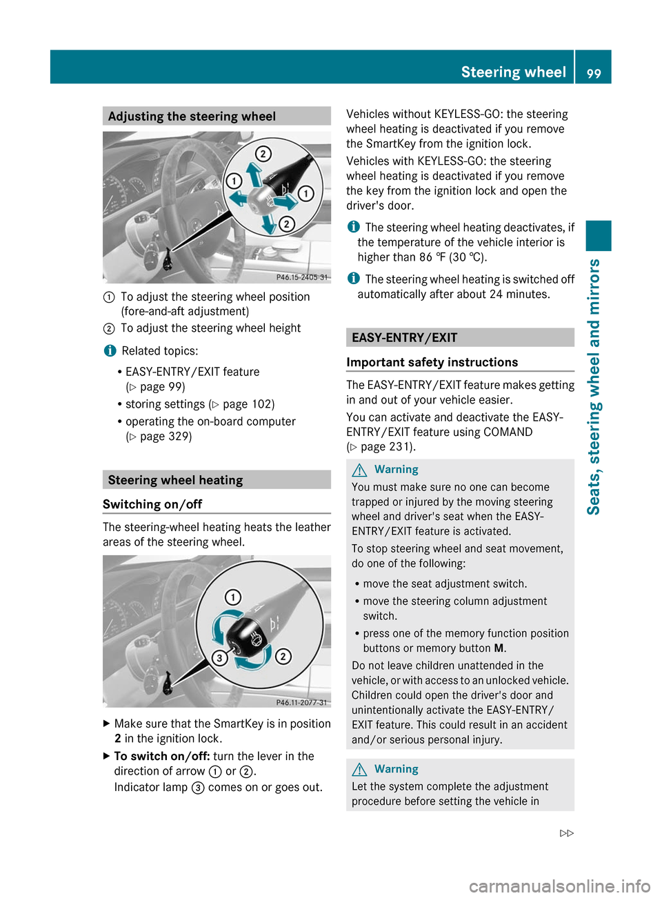 MERCEDES-BENZ CL-Class 2011 C216 Owners Manual Adjusting the steering wheel:To adjust the steering wheel position
(fore-and-aft adjustment)
;To adjust the steering wheel height
iRelated topics:
REASY-ENTRY/EXIT feature
(Y page 99)
Rstoring setting MERCEDES-BENZ CL-Class 2011 C216 Owners Manual Adjusting the steering wheel:To adjust the steering wheel position
(fore-and-aft adjustment)
;To adjust the steering wheel height
iRelated topics:
REASY-ENTRY/EXIT feature
(Y page 99)
Rstoring setting