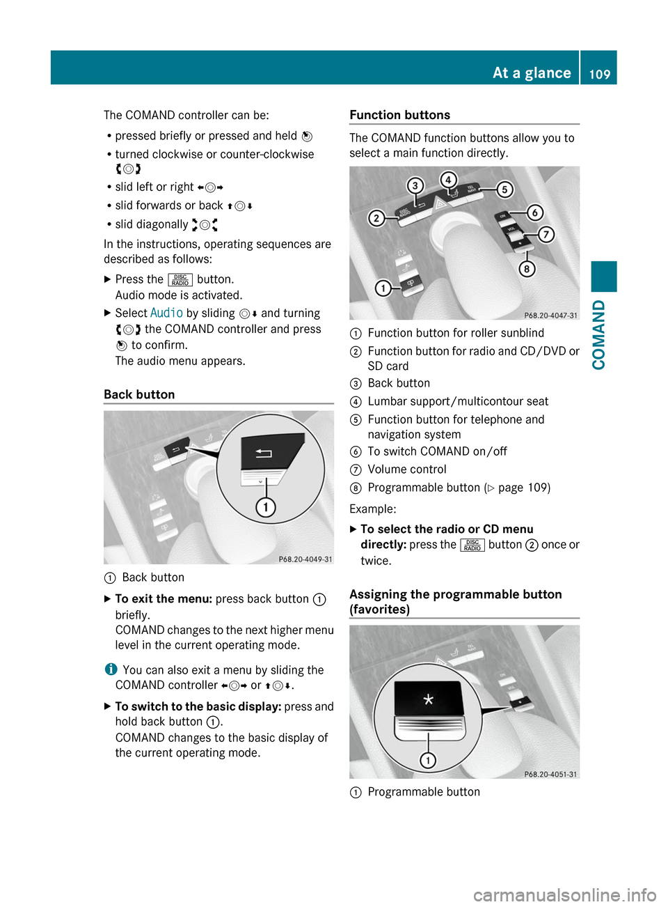 MERCEDES-BENZ CL-Class 2011 C216 Owners Manual The COMAND controller can be:
Rpressed briefly or pressed and held W
Rturned clockwise or counter-clockwise
cVd
Rslid left or right XVY
Rslid forwards or back ZVÆ
Rslid diagonally aVb
In the instruct MERCEDES-BENZ CL-Class 2011 C216 Owners Manual The COMAND controller can be:
Rpressed briefly or pressed and held W
Rturned clockwise or counter-clockwise
cVd
Rslid left or right XVY
Rslid forwards or back ZVÆ
Rslid diagonally aVb
In the instruct