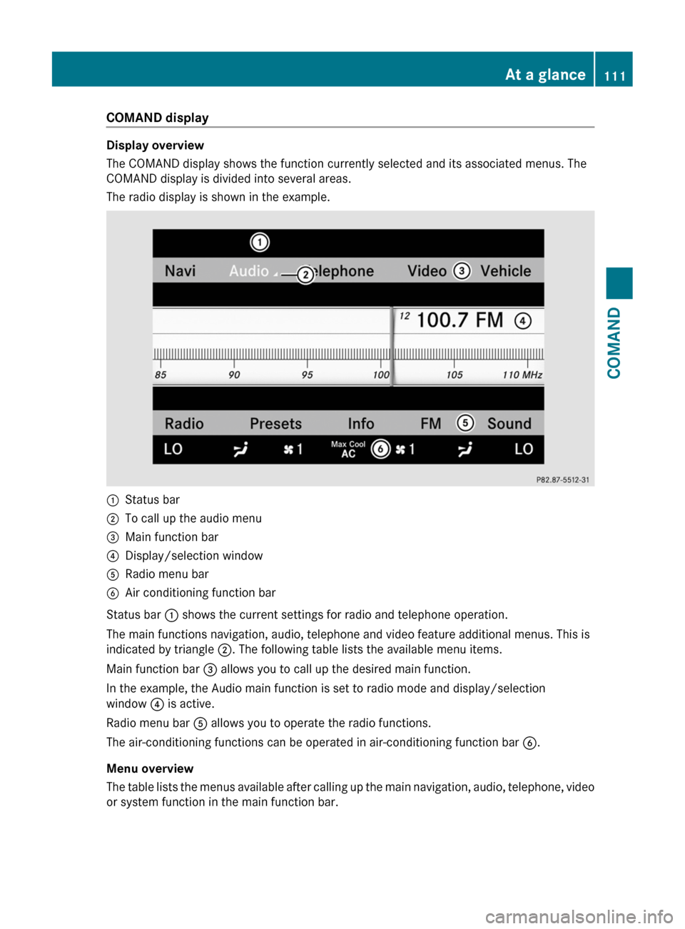 MERCEDES-BENZ CL-Class 2011 C216 Owners Manual COMAND display
Display overview
The COMAND display shows the function currently selected and its associated menus. The
COMAND display is divided into several areas.
The radio display is shown in the e MERCEDES-BENZ CL-Class 2011 C216 Owners Manual COMAND display
Display overview
The COMAND display shows the function currently selected and its associated menus. The
COMAND display is divided into several areas.
The radio display is shown in the e
