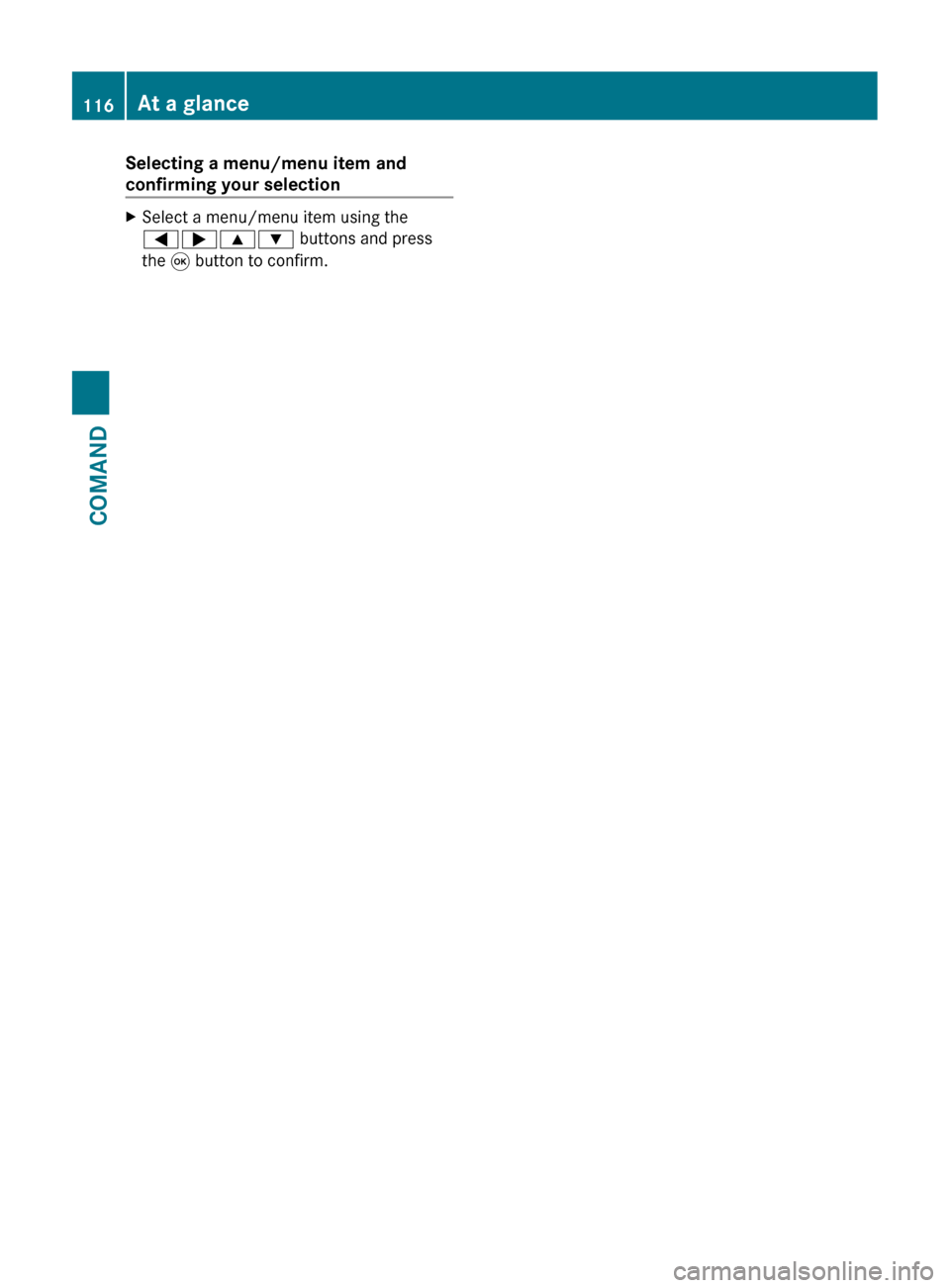 MERCEDES-BENZ CL-Class 2011 C216 Owners Manual Selecting a menu/menu item and
confirming your selectionXSelect a menu/menu item using the
=;9: buttons and press
the 9 button to confirm.116At a glanceCOMAND MERCEDES-BENZ CL-Class 2011 C216 Owners Manual Selecting a menu/menu item and
confirming your selectionXSelect a menu/menu item using the
=;9: buttons and press
the 9 button to confirm.116At a glanceCOMAND