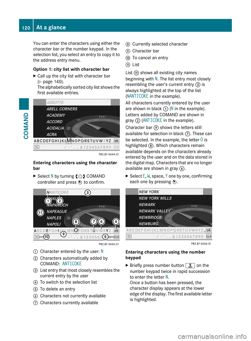 MERCEDES-BENZ CL-Class 2011 C216 Owners Manual You can enter the characters using either the
character bar or the number keypad. In the
selection list, you select an entry to copy it to
the address entry menu.
Option 1: city list with character ba MERCEDES-BENZ CL-Class 2011 C216 Owners Manual You can enter the characters using either the
character bar or the number keypad. In the
selection list, you select an entry to copy it to
the address entry menu.
Option 1: city list with character ba