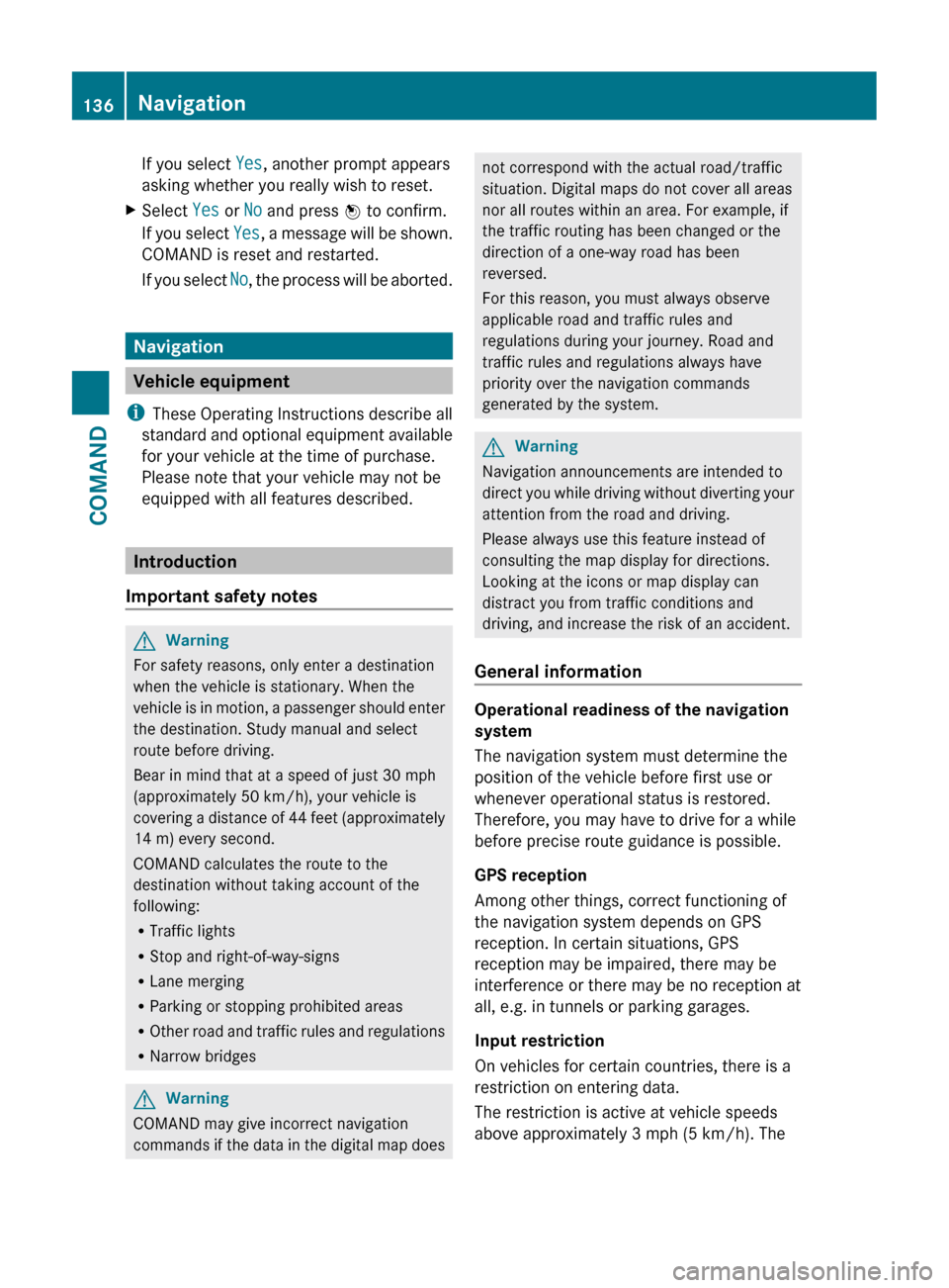 MERCEDES-BENZ CL-Class 2011 C216 Owners Manual If you select Yes, another prompt appears
asking whether you really wish to reset.XSelect Yes or No and press W to confirm.
If you select Yes, a message will be shown.
COMAND is reset and restarted MERCEDES-BENZ CL-Class 2011 C216 Owners Manual If you select Yes, another prompt appears
asking whether you really wish to reset.XSelect Yes or No and press W to confirm.
If you select Yes, a message will be shown.
COMAND is reset and restarted