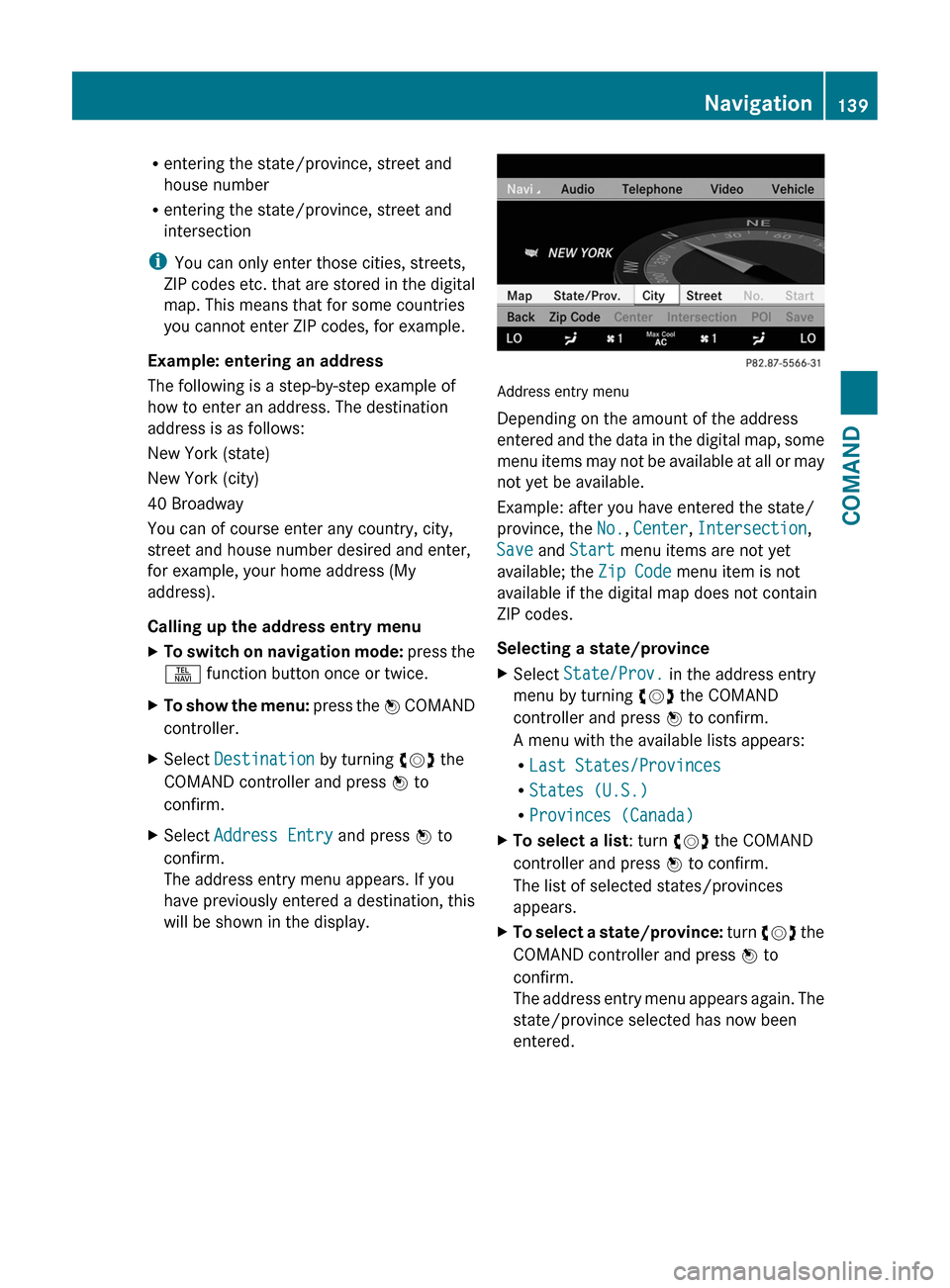 MERCEDES-BENZ CL-Class 2011 C216 Owners Manual Rentering the state/province, street and
house number
Rentering the state/province, street and
intersection
iYou can only enter those cities, streets,
ZIP codes etc. that are stored in the digital
map MERCEDES-BENZ CL-Class 2011 C216 Owners Manual Rentering the state/province, street and
house number
Rentering the state/province, street and
intersection
iYou can only enter those cities, streets,
ZIP codes etc. that are stored in the digital
map