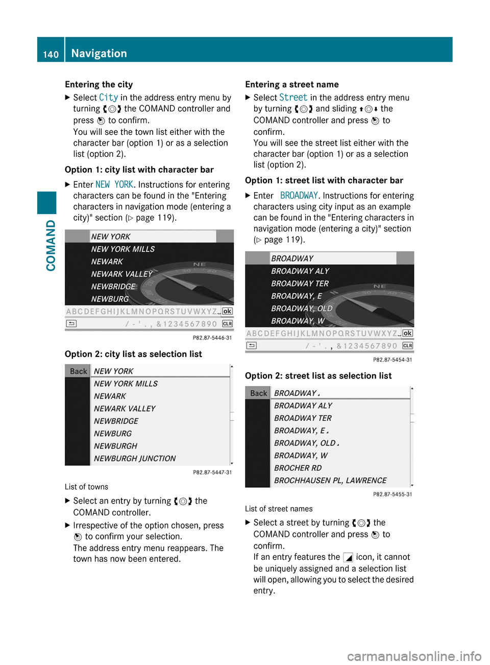 MERCEDES-BENZ CL-Class 2011 C216 Owners Manual Entering the cityXSelect City in the address entry menu by
turning cVd the COMAND controller and
press W to confirm.
You will see the town list either with the
character bar (option 1) or as a selecti MERCEDES-BENZ CL-Class 2011 C216 Owners Manual Entering the cityXSelect City in the address entry menu by
turning cVd the COMAND controller and
press W to confirm.
You will see the town list either with the
character bar (option 1) or as a selecti