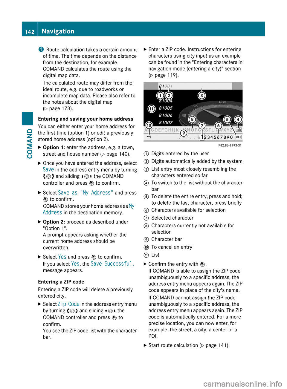 MERCEDES-BENZ CL-Class 2011 C216 Owners Manual iRoute calculation takes a certain amount
of time. The time depends on the distance
from the destination, for example.
COMAND calculates the route using the
digital map data.
The calculated route may 